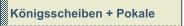 Königsscheiben + Pokale